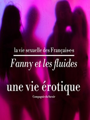 cover image of Fanny et les fluides, une vie érotique